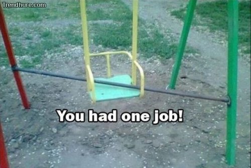 You had one Job